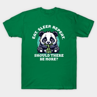 Panda: "Eat, Sleep, Repeat. Should There Be More?" T-Shirt